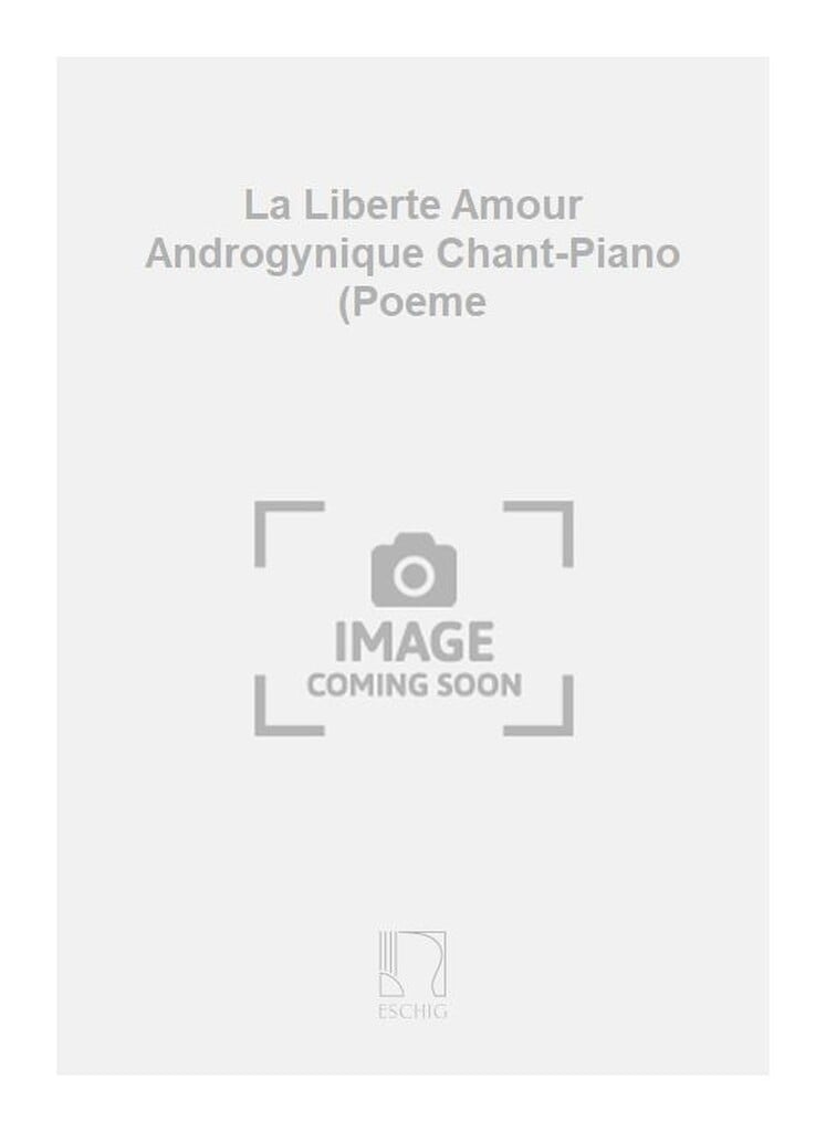 La Liberte Amour Androgynique Chant-Piano (Poeme